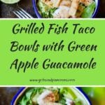 Grilled Fish Taco Bowls with Green Apple Guacamole