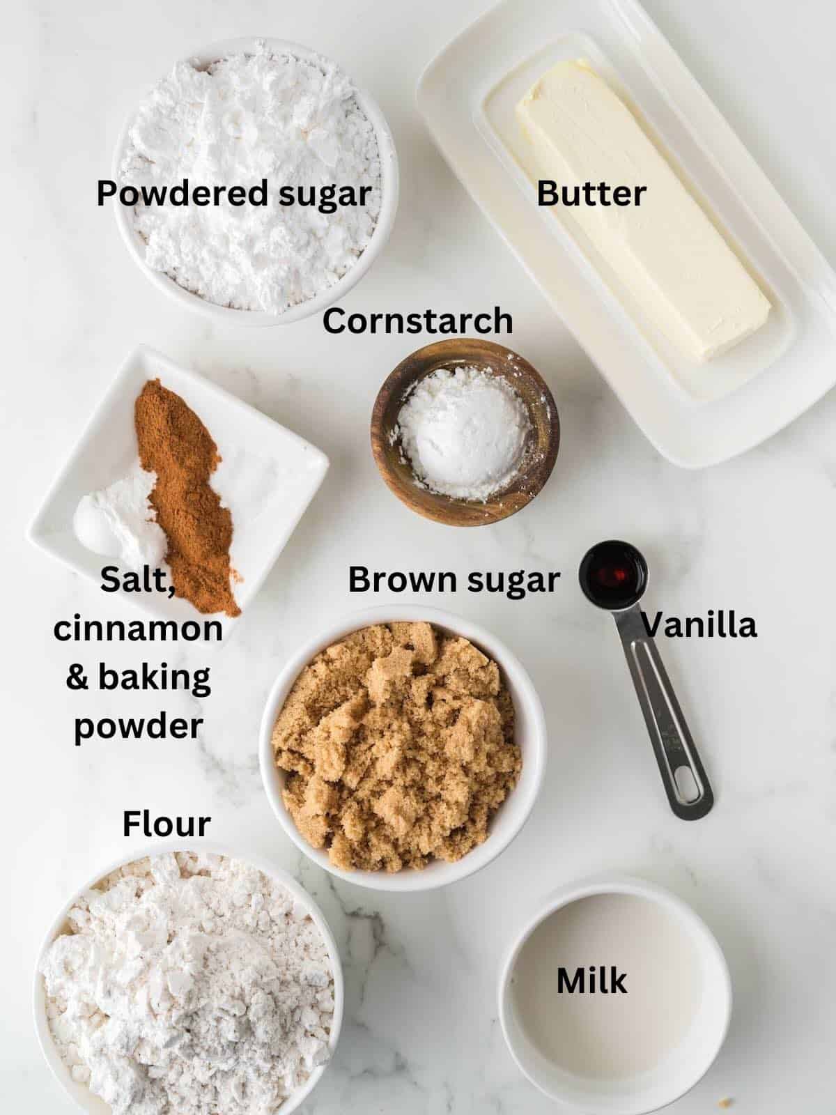 Brown sugar, flour, cinnamon, butter, powered sugar, and milk. 